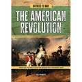 The American Revolution: What Can We Learn from the People Who Witnessed War? - Library Binding