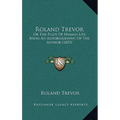 Roland Trevor: Or The Pilot Of Human Life, Being An Autobiography Of The Author (1853) - Hardcover