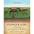 Pioneer Girl: A True Story of Growing Up on the Prairie - Paperback