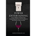 Power Entertaining: Secrets to Building Lasting Relationships, Hosting Unforgettable Events, and Closing Big Deals from America's 1st Master Sommelier - Hardcover