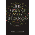 The He Speaks in the Silence: Finding Intimacy with God by Learning to Listen - Paperback
