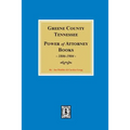 Greene County, Tennessee Power of Attorney Books, 1806-1904. - Paperback