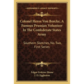 Colonel Heros Von Borcke, A Famous Prussian Volunteer In The Confederate States Army: Southern Sketches, No. Two, First Series - Paperback