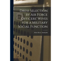 Dress Selection by Air Force Officers' Wives for a Military Social Function - Paperback
