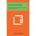 You Can Stay Well: The Amazing Relationship Between Food And Health - Hardcover