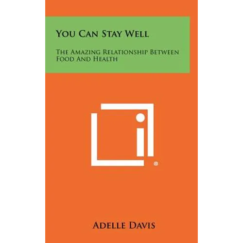 You Can Stay Well: The Amazing Relationship Between Food And Health - Hardcover