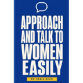 Approach and Talk to Women Easily: The How to Talk to Girls Masterclass - Paperback