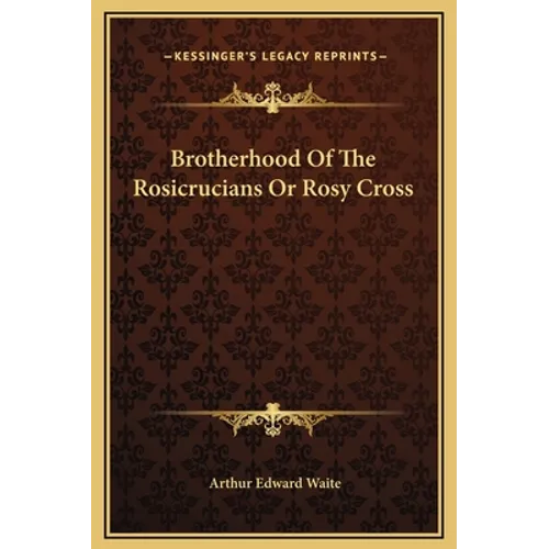 Brotherhood Of The Rosicrucians Or Rosy Cross - Hardcover
