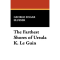 The Farthest Shores of Ursula K. Le Guin - Hardcover