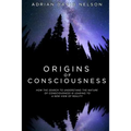 Origins of Consciousness: How the Search to Understand the Nature of Consciousness is Leading to a New View of Reality - Paperback