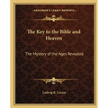 The Key to the Bible and Heaven: The Mystery of the Ages Revealed - Paperback