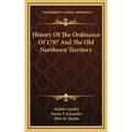 History Of The Ordinance Of 1787 And The Old Northwest Territory - Hardcover