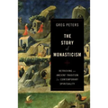 The Story of Monasticism: Retrieving an Ancient Tradition for Contemporary Spirituality - Paperback