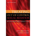 Treating Out of Control Sexual Behavior: Rethinking Sex Addiction - Paperback