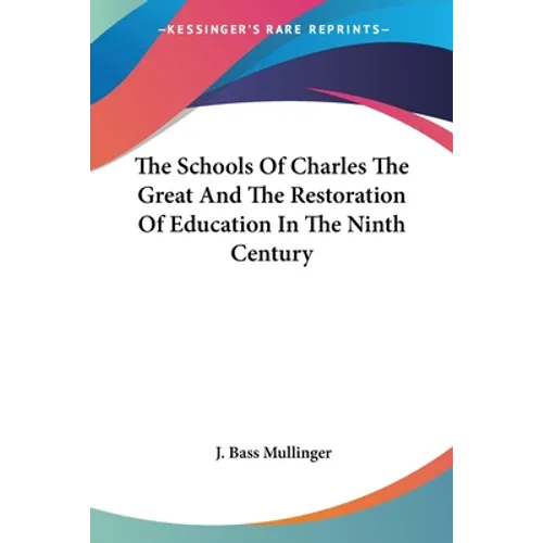 The Schools Of Charles The Great And The Restoration Of Education In The Ninth Century - Paperback