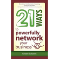 21 Ways to Powerfully Network Your Business - Paperback