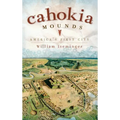 Cahokia Mounds: America's First City - Hardcover