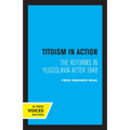 Titoism in Action: The Reforms in Yugoslavia After 1948 - Paperback