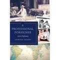 A Professional Foreigner: Life in Diplomacy - Hardcover