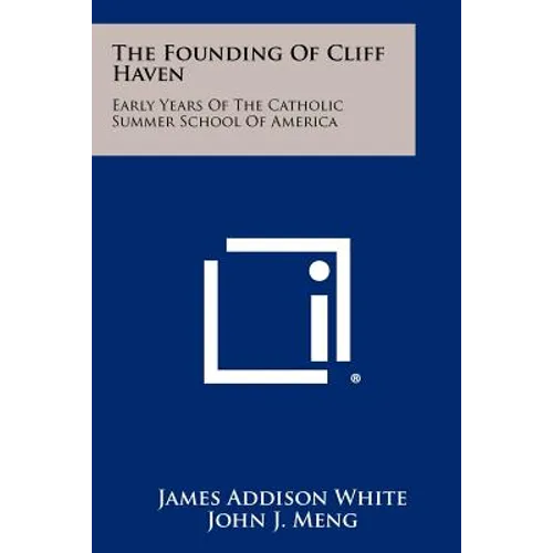 The Founding Of Cliff Haven: Early Years Of The Catholic Summer School Of America - Paperback