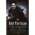 Red Partisan: The Memoir of a Soviet Resistance Fighter on the Eastern Front - Hardcover