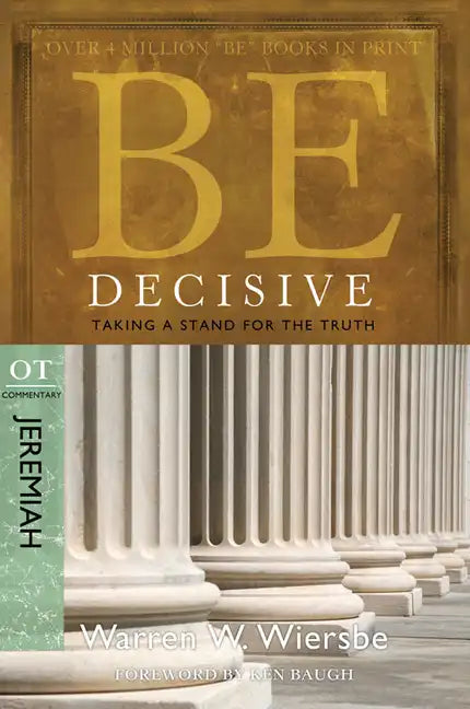 Be Decisive: Jeremiah, OT Commentary: Taking a Stand for the Truth - Paperback