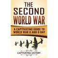 The Second World War: A Captivating Guide to World War II and D Day - Hardcover