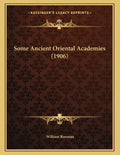 Some Ancient Oriental Academies (1906) - Paperback
