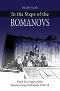In the Steps of the Romanovs: : Final two years of the last Russian imperial family (1916-1918) - Paperback