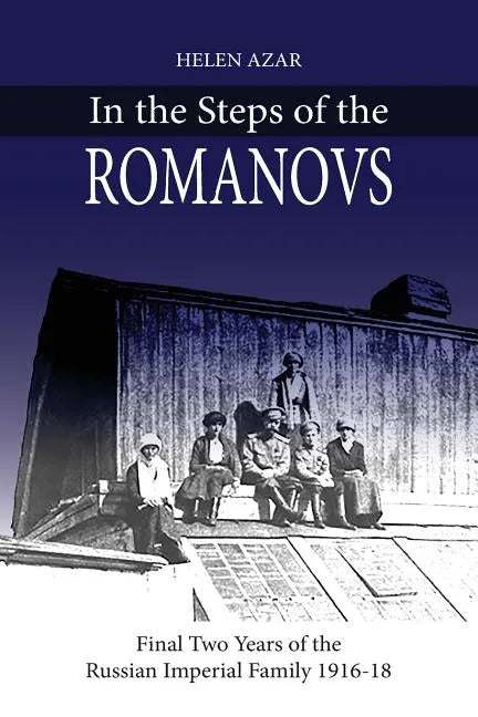 In the Steps of the Romanovs: : Final two years of the last Russian imperial family (1916-1918) - Paperback
