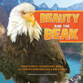 Beauty and the Beak: How Science, Technology, and a 3D-Printed Beak Rescued a Bald Eagle - Paperback