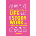Skills and Knowledge for Life Story Work with Children and Adolescents - Paperback