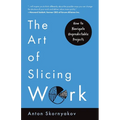 The Art of Slicing Work: How To Navigate Unpredictable Projects - Paperback