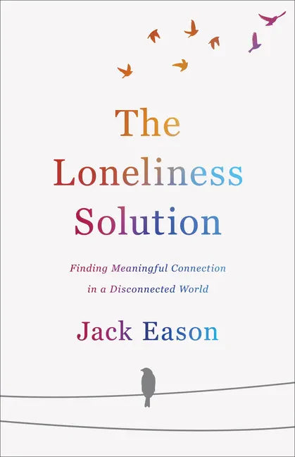 The Loneliness Solution: Finding Meaningful Connection in a Disconnected World - Paperback