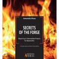 Secrets of the Forge: Beginning and Intermediate Projects for Blacksmiths - Hardcover