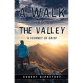 A Walk Through the Valley: A Journey of Grief - Paperback