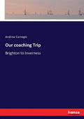 Our coaching Trip: Brighton to Inverness - Paperback