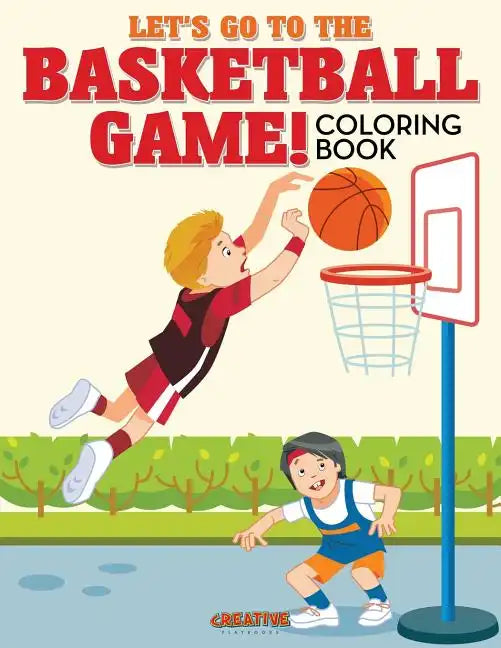 Let's Go to the Basketball Game! Coloring Book - Paperback