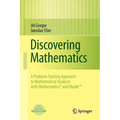 Discovering Mathematics: A Problem-Solving Approach to Mathematical Analysis with MATHEMATICA and Maple - Paperback