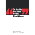 To Double Business Bound: Essays on Literature, Mimesis, and Anthropology - Paperback