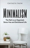 Minimalism: The Path to an Organized, Stress-free and Decluttered Life - Paperback