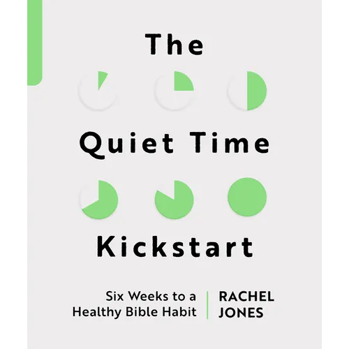 The Quiet Time Kickstart: Six Weeks to a Healthy Bible Habit - Paperback