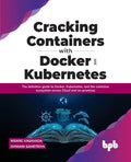 Cracking Containers with Docker and Kubernetes: The definitive guide to Docker, Kubernetes, and the Container Ecosystem across Cloud and on-premises ( - Paperback