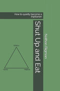 Shut Up and Eat: How to quietly become a triplitarian - Paperback