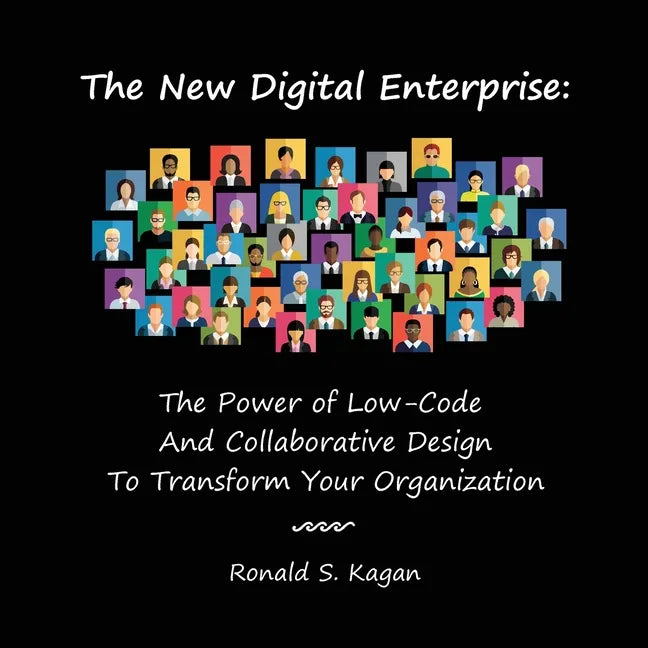The New Digital Enterprise: The Power of Low-Code And Collaborative Design To Transform Your Organization - Paperback