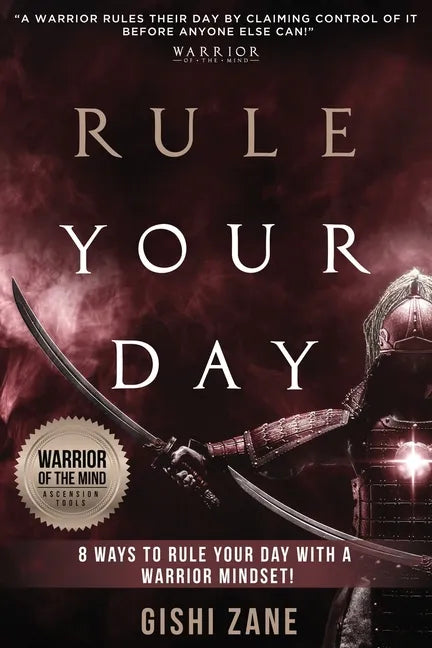 Rule Your Day: 8 Ways To Rule Your Day With A Warrior Mindset - Paperback