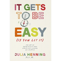 It Gets to Be Easy (If You Let It) - Hardcover