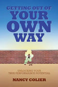 Getting Out of Your Own Way: Unlocking Your True Performance Potential - Paperback