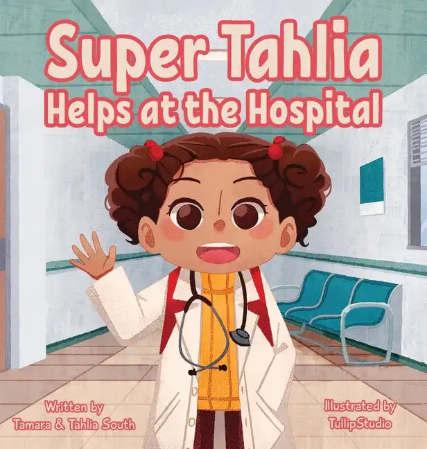 Super Tahlia Helps At The Hospital - Hardcover