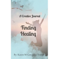 Finding Healing: A Creative Journal - Paperback